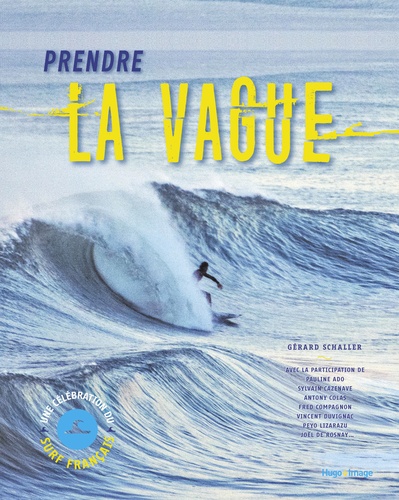 Gérard Schaller - Prendre la vague - Une célébration du surf français.