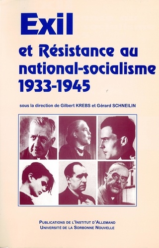 Exil et résistance au national-socialisme. 1933-1945, [actes du colloque international, 11-15 décembre 1997, Centre universitaire du Grand Palais-Sorbonne et Maison H. Heine de la Cité universitaire à Paris]