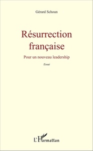 Gérard Schoun - Résurrection française - Pour un nouveau leadership.