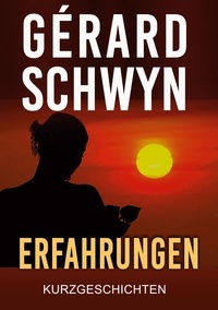 Gérard Schwyn - Erfahrungen - Kurzgeschichten.