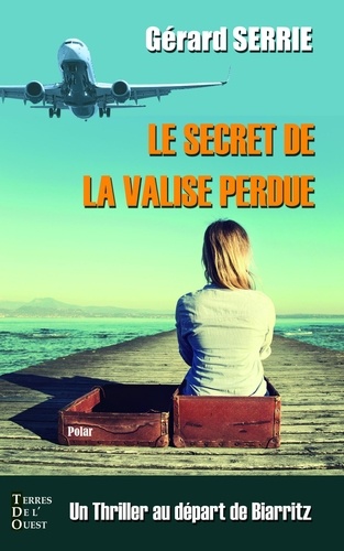 Gérard Serrie - Le secret de la valise perdue.