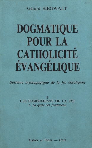 Dogmatique pour la catholicité évangélique. Tome 1, Les fondements de la foi Volume 1, La quête des fondements
