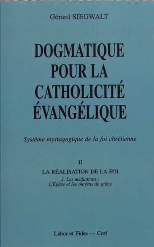 Dogmatique pour la catholicité évangélique. Tome 2, La réalisation de la foi Volume 2, Les médiations : l'Eglise et les moyens de grâce