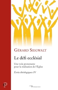Gérard Siegwalt - Le défi ecclésial - Écrits théologiques IV.