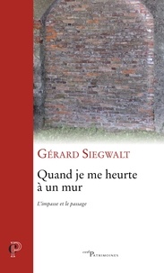 Gérard Siegwalt - Quand je me heurte à un mur - L'impasse et le passage.