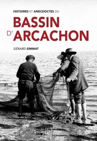 Gérard Simmat - Histoires et anecdotes du bassin d'Arcachon.