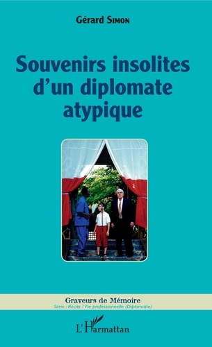 Gérard Simon - Souvenirs insolites d'un diplomate atypique.