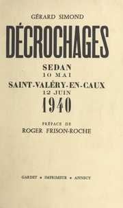 Gérard Simond et Roger Frison-Roche - Décrochages - Sedan, 10 mai ; Saint-Valéry-en-Caux, 12 juin 1940.