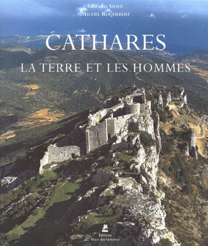 Gérard Sioen et Michel Roquebert - Cathares. La Terre Et Les Hommes.