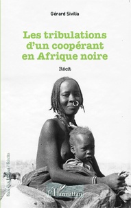 Gérard Sivilia - Les tribulations d'un coopérant en Afrique noire.