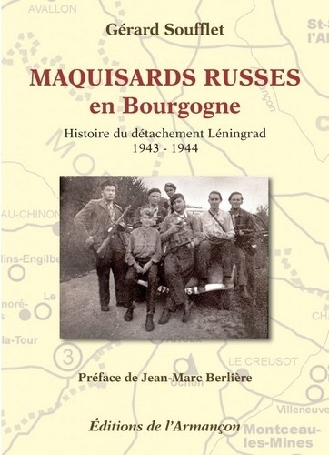 Gérard Soufflet - Maquisards russes en Bourgogne - Histoire du détachement Léningrad, 1943-1944.