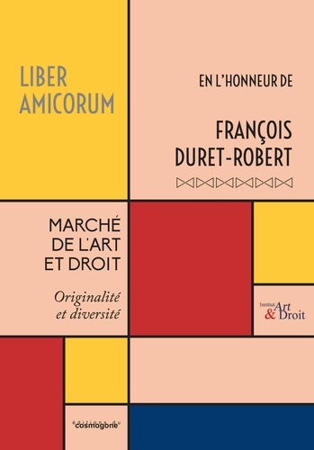 Marché de l'art et droit : originalité et diversité. Liber amicorum en l'honneur de François Duret-Robert