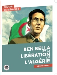 Gérard Streiff - Ben Bella et la libération de l'Algérie.