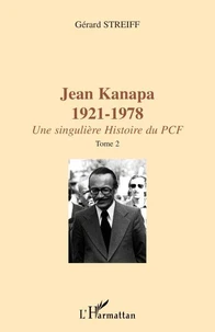 JEAN KANAPA 1921-1978 UNE SINGULIERE HISTOIRE DU PCF. 2 TOMES