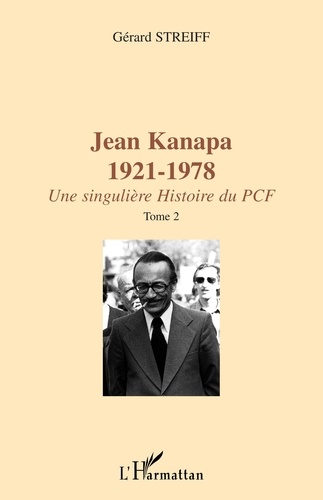 Jean Kanapa (1921-1978). Une singulière histoire du PCF, 2 volumes