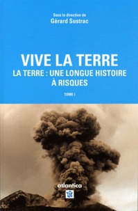Gérard Sustrac - Vive la terre - Tome 1, La Terre : Une longue histoire à risques.