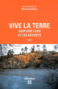Gérard Sustrac - Vive la terre - Tome 2, Agir sur l'eau et les déchets.