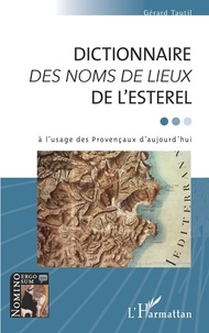 Gérard Tautil - Dictionnaire des noms de lieux de l'Esterel à l'usage des Provençaux d'aujourd'hui.