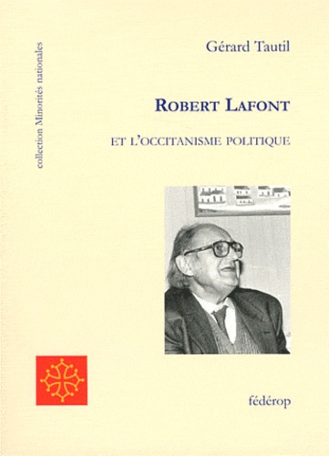 Gérard Tautil - Robert Lafont et l'occitanisme politique - Petite contribution à une pensée moderne.
