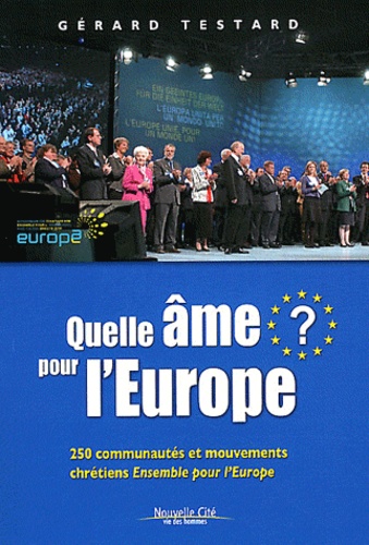 Gérard Testard - Quelle âme pour l'Europe ? - 250 communautés et mouvements chrétiens Ensemble pour l'Europe.