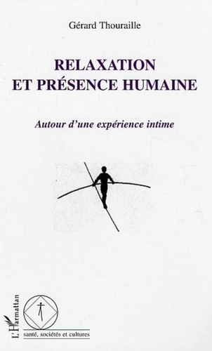 Gérard Thouraille - Relaxation et présence humaine - Autour d'une expérience intime.