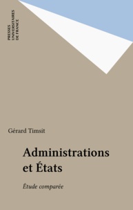 Gérard Timsit - Administrations et Etats, étude comparée.