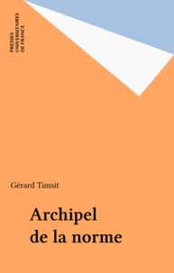 Gérard Timsit - Archipel de la norme.