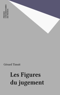 Gérard Timsit - Les figures du jugement.