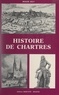 Gérard Tisserand et Roger Joly - Histoire de Chartres.