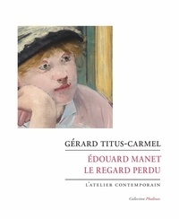 Gérard Titus-Carmel - Edouard Manet - Le regard perdu.