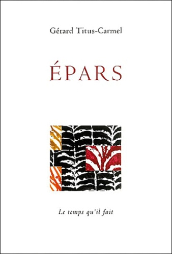 Gérard Titus-Carmel - Epars - Textes & poèmes 1990-2002.