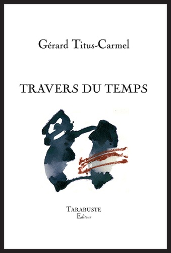 Gérard Titus-Carmel - TRAVERS DU TEMPS - Gérard Titus-Carmel.