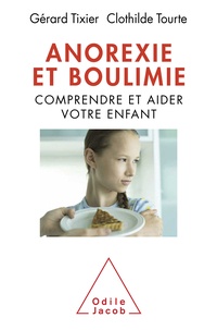 Gérard Tixier et Clothilde Tourte - Anorexie et boulimie - Comprendre et aider votre enfant.