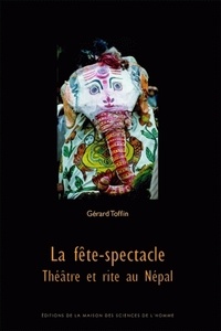 Gérard Toffin - La fête-spectacle - Théâtre et rite au Népal.
