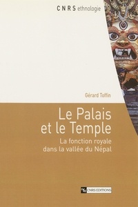 Gérard Toffin - Le Palais et le Temple - La fonction royale dans la vallée du Népal.