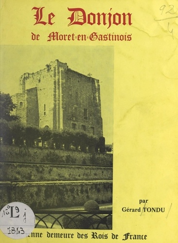 L'ancien chasteau de Moret-en-Gastinois. Le donjon de Moret-en-Gastinois : ancienne demeure des rois de France