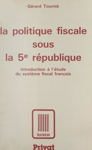 La politique fiscale sous la Ve République. Introduction à l'étude du système fiscal français