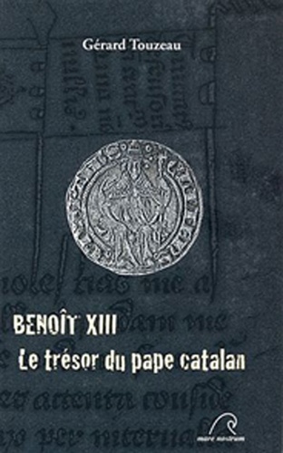 Gérard Touzeau - Benoît XIII - Le trésor du pape catalan.