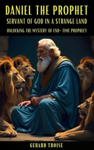 Daniel The Prophet Servant Of God In A Strange Land