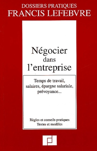 Gérard Vachet et  Francis Lefebvre - Négocier dans l'entreprise - Temps de travail, salaires, épargne salariale, prévoyance....