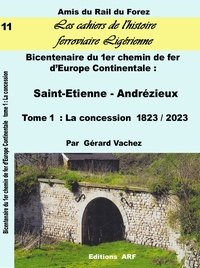 Gérard Vachez - Bicentenaire de la 1ère ligne de chemin de fer - Tome 1 : Concession St Etienne Andrézieux.