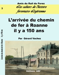 Gérard Vachez - L'arrivée du chemin de fer à Roanne il y a 150 ans.