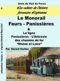 Gérard Vachez - Le Monorail Feurs - Panissières - Et la ligne Panissières - L'Arbresle.