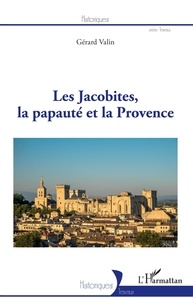 Gérard Valin - Les Jacobites, la papauté et la Provence.