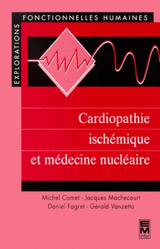 Gérard Vanzetto et Michel Comet - Cardiopathie ischémique et médecine nucléaire.