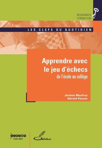 Gérard Vaysse et Jérôme Maufras - Apprendre avec le jeu d'échecs - De l'école au collège.