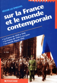 Gérard Vial - Réussir les épreuves sur la France et le monde contemporain Catégories A, B et C - La France de 1919 à 1945, la France de 1945 à nos jours, le monde depuis 1945.