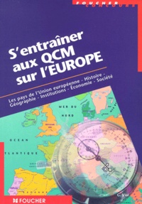Gérard Vial - S'entraîner aux QCM sur l'Europe - Concours administratifs, les pays de l'Union européenne, histoire, géographie, institutions, économie, société.