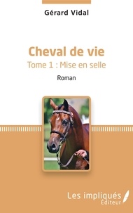 Gérard Vidal - Cheval de vie Tome 1 : Mise en selle.