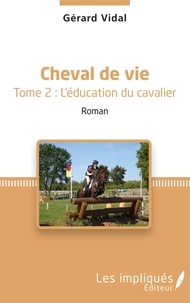 Gérard Vidal - Cheval de vie Tome 2 : L'éducation du cavalier.